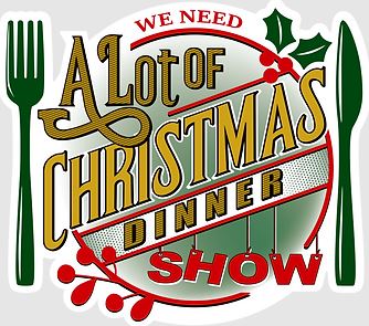 We Need A Lot of Christmas Dinner Show